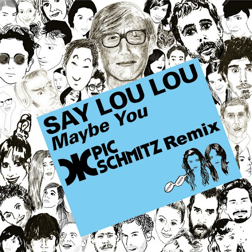 Maybe You (Pic Schmitz Remix) | Say Lou Lou
