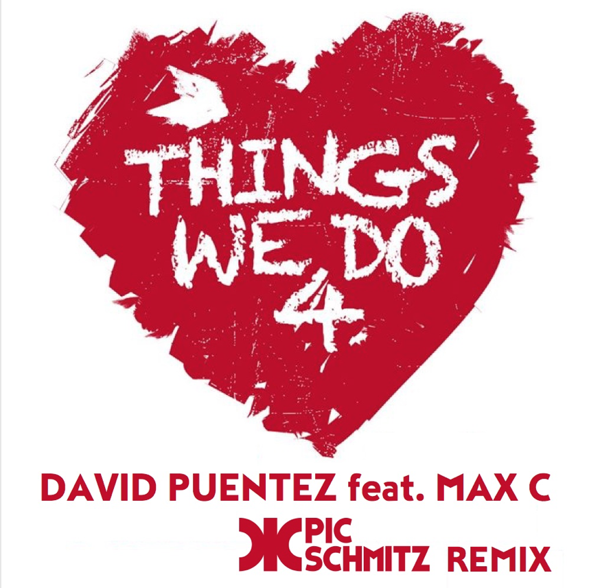 Things We Do 4 Love (Pic Schmitz Remix) | David Puentez feat. Max C.