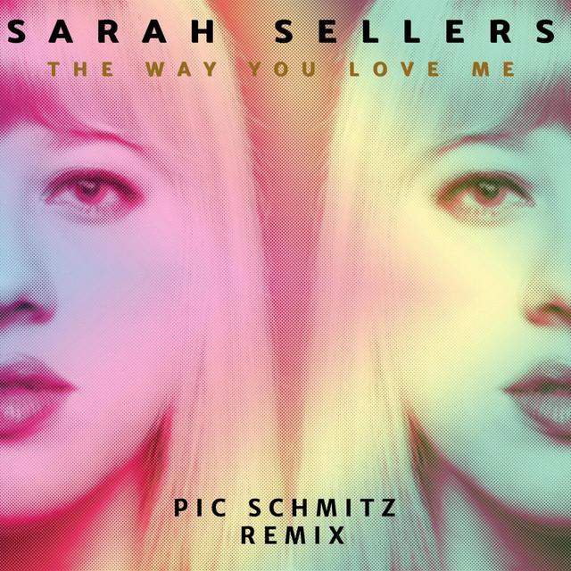 The Way You Love Me (Pic Schmitz Remix) | Sarah Sellers