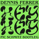 Hey Hey (Pic Schmitz Bootleg) | Dennis Ferrer
